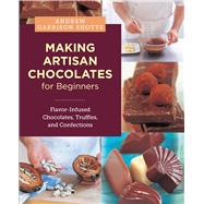 Book cover for Making Artisan Chocolates for Beginners Flavor-Infused Chocolates, Truffles, and Confections