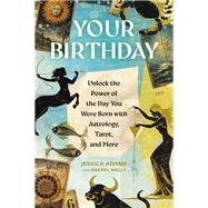 Book cover for Your Birthday Unlock the Power of the Day You Were Born with Astrology, Tarot, and More