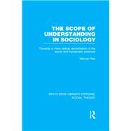 Book cover for The Scope of Understanding in Sociology (RLE Social Theory)