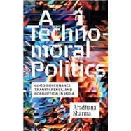Book cover for A Technomoral Politics Good Governance, Transparency, and Corruption in India