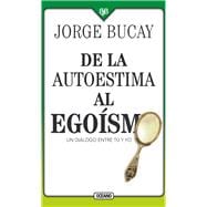 Book cover for De la autoestima al egoísmo Un diálogo entre tu y yo