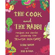 Book cover for The Cook and the Rabbi Recipes and Stories to Celebrate the Jewish Holidays