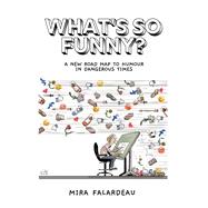 Book cover for What's So Funny? A New Road Map to Humour in Dangerous Times