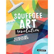 Book cover for Squeegee Art Revolution Scrape your way to amazing abstract art