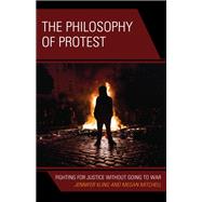 Book cover for The Philosophy of Protest Fighting for Justice without Going to War
