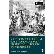 Book cover for A History of Colonial Latin America from First Encounters to Independence