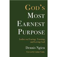 Book cover for God's Most Earnest Purpose: Luther on Fearing, Trusting, and Loving God