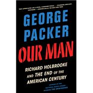 Book cover for Our Man Richard Holbrooke and the End of the American Century