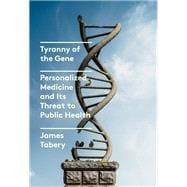 Book cover for Tyranny of the Gene Personalized Medicine and Its Threat to Public Health