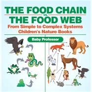 Book cover for The Food Chain vs. The Food Web - From Simple to Complex Systems | Children's Nature Books