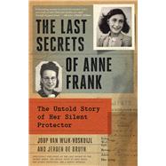 Book cover for The Last Secrets of Anne Frank The Untold Story of Her Silent Protector
