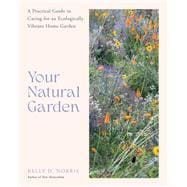 Book cover for Your Natural Garden A Practical Guide to Caring for an Ecologically Vibrant Home Garden