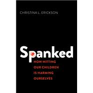 Book cover for Spanked How Hitting Our Children is Harming Ourselves