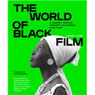 Book cover for The World of Black Film A Journey Through Cinematic Blackness in 100 Films With a Foreword by John Akomfrah