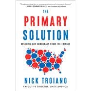 Book cover for The Primary Solution Rescuing Our Democracy from the Fringes