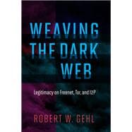 Book cover for Weaving the Dark Web Legitimacy on Freenet, Tor, and I2P