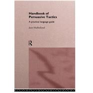 Book cover for A Handbook of Persuasive Tactics: A Practical Language Guide