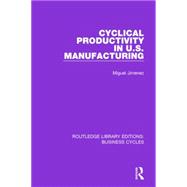 Book cover for Cyclical Productivity in US Manufacturing (RLE: Business Cycles)