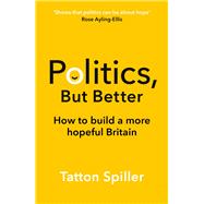 Book cover for Politics But Better How to Build a More Hopeful Britain