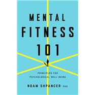 Book cover for Mental Fitness 101 Principles for Psychological Well-Being