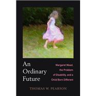 Book cover for An Ordinary Future Margaret Mead, the Problem of Disability, and a Child