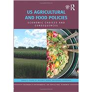 Book cover for US Agricultural and Food Policies: Economic Choices and Consequences