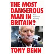 Book cover for The Most Dangerous Man in Britain? The Political Writing