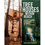 Book cover for Tree Houses within Reach 30 Lofty Cabins, Playhouses, and Getaways You Can Actually Build