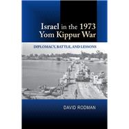 Book cover for Israel in the 1973 Yom Kippur War Diplomacy, Battle and Lessons