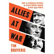 Book cover for Allies at War How the Struggles Between the Allied Powers Shaped the War and the World