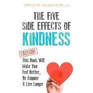 Book cover for The Five Side Effects of Kindness This Book Will Make You Feel Better, Be Happier & Live Longer