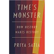 Book cover for Time's Monster: How History Makes History
