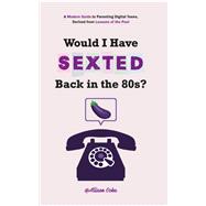 Book cover for Would I Have Sexted Back in the 80s?