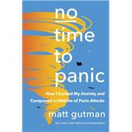 Book cover for No Time to Panic How I Curbed My Anxiety and Conquered a Lifetime of Panic Attacks