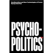 Book cover for Psychopolitics Neoliberalism and New Technologies of Power
