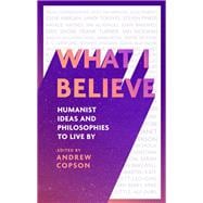 Book cover for What I Believe Humanist ideas and philosophies to live by