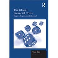 Book cover for The Global Financial Crisis: Triggers, Responses and Aftermath