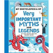 Book cover for My Encyclopedia of Very Important Myths and Legends For Little Learners Who Love Fantastic Stories