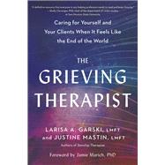 Book cover for The Grieving Therapist Caring for Yourself and Your Clients When It Feels Like the End of the World