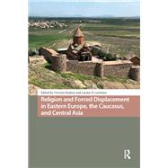 Book cover for Religion and Forced Displacement in Eastern Europe, the Caucasus, and Central Asia
