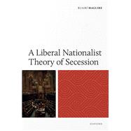 Book cover for A Liberal Nationalist Theory of Secession