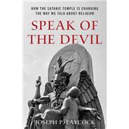 Book cover for Speak of the Devil How The Satanic Temple is Changing the Way We Talk about Religion