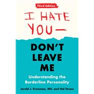 Book cover for I Hate You--Don't Leave Me: Third Edition Understanding the Borderline Personality
