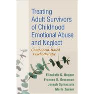 Book cover for Treating Adult Survivors of Childhood Emotional Abuse and Neglect Component-Based Psychotherapy