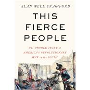 Book cover for This Fierce People The Untold Story of America's Revolutionary War in the South