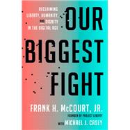Book cover for Our Biggest Fight Reclaiming Liberty, Humanity, and Dignity in the Digital Age