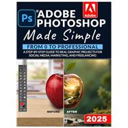 Book cover for Adobe Photoshop Made Simple: From 0 to Professional | A Step-by-Step Guide to Real Graphic Projects for Social Media, Marketing, and Freelancing