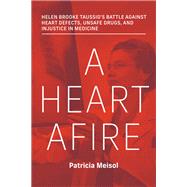Book cover for A Heart Afire Helen Brooke Taussig's Battle Against Heart Defects, Unsafe Drugs, and Injustice  in Medicine