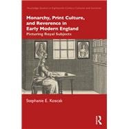 Book cover for Monarchy, Print Culture, and Reverence in Early Modern England