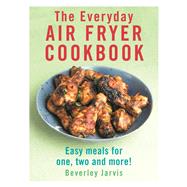 Book cover for The Everyday Air Fryer Cookbook Easy Meals for 1, 2 and more!
